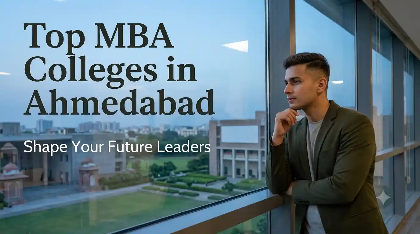 Top MBA Colleges in Ahmedabad 2026: Fees, Placements, Exams, Cutoff & Admission