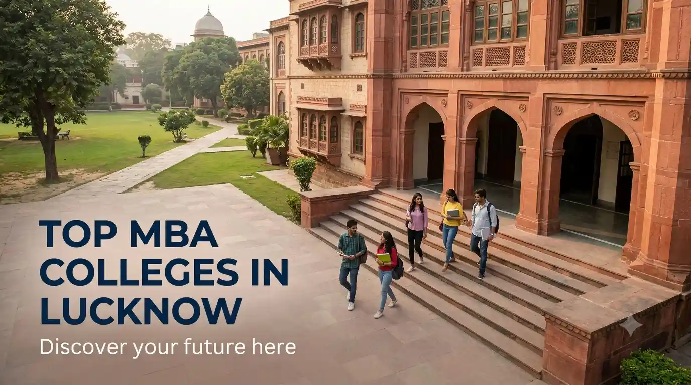 Top MBA Colleges in Lucknow 2026: Fees, Placements, Exams, Cutoff & Admission